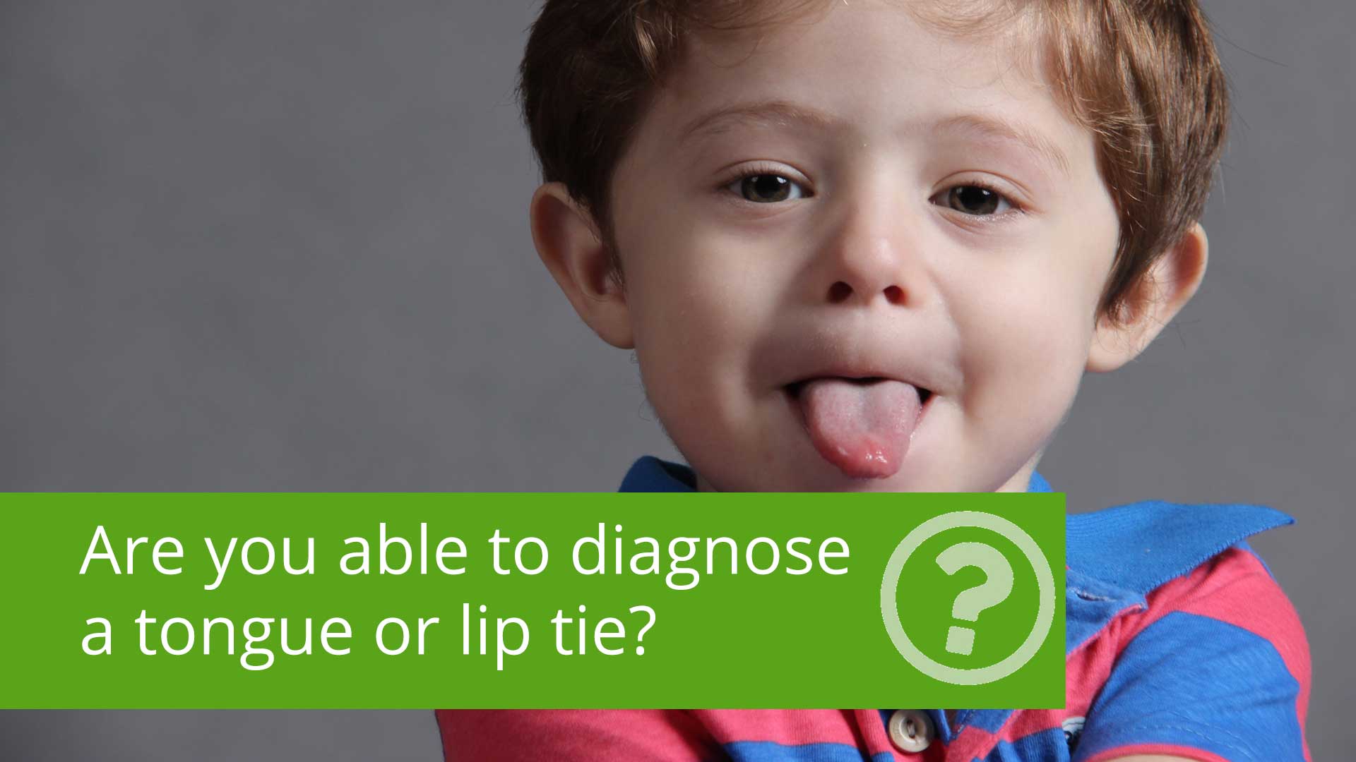 are-you-able-to-diagnose-a-tongue-or-lip-tie